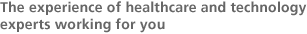 The experience of healthcare and technology experts working for you